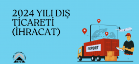 2024 YILI DIŞ TİCARETİ (İHRACAT)